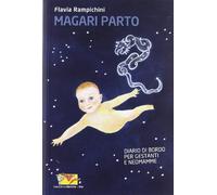 Magari parto. Diario di bordo per gestanti e neomamme