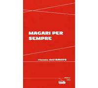 Magari per sempre. Filosofia dell'amore