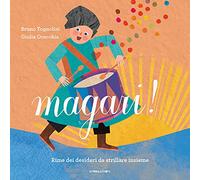 Magari! Rime dei desideri da strillare insieme. Ediz. a colori