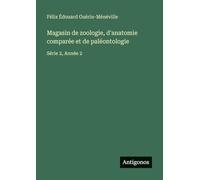 Magasin de zoologie, d'anatomie comparée et de paléontologie: Série 2, Année 2