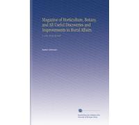 Magazine of Horticulture, Botany, and All Useful Discoveries and Improvements in Rural Affairs.: V. 3 No. 32-33 36 1837