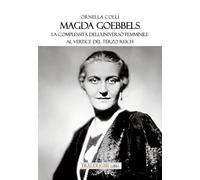 Magda Goebbels. La complessità dell’universo femminile al vertice del Terzo Reich