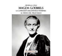 Magda Goebbels. La complessità dell'universo femminile al vertice del Terz...
