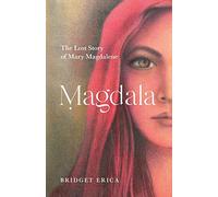Magdala: The Lost Story of Mary Magdalene
