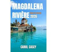 MAGDALENA RIVIÈRE GUIDE DE VOYAGE 2026: Des sentiers de la jungle aux rêves côtiers : une escapade fluviale épique