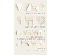 Magdalena Saige Was ihr nicht seht oder Die absolute Nutzlosi (Copertina rigida)