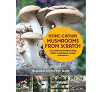 Magdalena Wurth Home-Grown Mushrooms from Scratch (Copertina rigida)