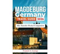 MAGDEBURG GERMANY TRAVEL GUIDE 2026: The Traveler Pocket Companion