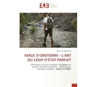 MAGE D'OROTOWN - L'ART DU COUP D'ÉTAT PARFAIT: Comment un jeune étudiant s'empare du pouvoir l'année prochaine - Subterfuges interdites révélées : RUSE ET RAGE