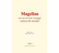 Magellan : sa vie et son voyage autour du monde
