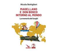 Magellano e don Bosco intorno al mondo. La memoria dei luoghi