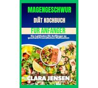 Magengeschwür-Diät Kochbuch für Anfänger: Ein Leitfaden für Anfänger zu geschwürfreundlichen Mahlzeiten