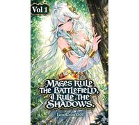 Mages rule the battlefield, I rule the Shadows: Volume 1
