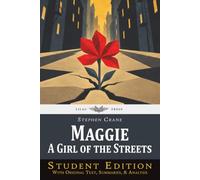 Maggie: A Girl of the Streets: Student Edition with Original Text, Summaries, and Analysis