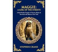Maggie: A Stark Realist Tragedy of Poverty, Shame & Survival in the Slums of New York: 567