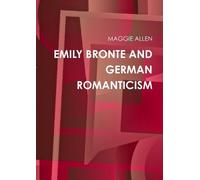 MAGGIE ALLEN EMILY BRONTE AND GERMAN ROMANTICISM (Tascabile)