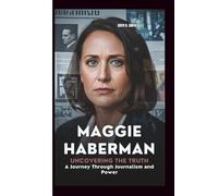 MAGGIE HABERMAN: Uncovering the Truth A Journey Through Journalism and Power