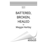Maggie Hartley Battered, Broken, Healed (Tascabile)