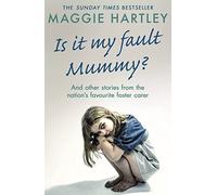 Maggie Hartley Is It My Fault Mummy?: And other true stories from th (Tascabile)