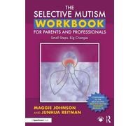 The Selective Mutism Workbook for Parents and Professionals: Small Steps, Big