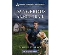 Maggie K Black Dangerous Arson Trail (Tascabile) Unsolved Case Files