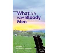 Maggie K. McLean-Crowther What is it With Bloody Men (Copertina rigida)