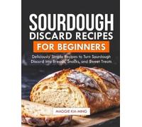 Maggie Kia-Ming Sourdough Discard Recipes for Beginners (Tascabile)