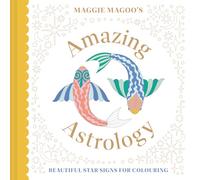 Maggie Magoo's Amazing Astrology: Beautiful Star Signs for Colouring