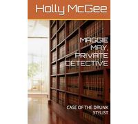 MAGGIE MAY, PRIVATE DETECTIVE: CASE OF THE DRUNK STYLIST