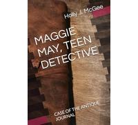 MAGGIE MAY, TEEN DETECTIVE: CASE OF THE ANTIQUE JOURNAL