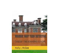 MAGGIE MAY TEEN DETECTIVE: CASE OF THE BOARDING SCHOOL