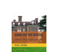 MAGGIE MAY TEEN DETECTIVE: CASE OF THE BOARDING SCHOOL