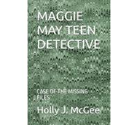 MAGGIE MAY TEEN DETECTIVE: CASE OF THE MISSING FILES