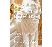 MAGGIE MAY, TEEN DETECTIVE: CASE OF THE MISSING STATUE