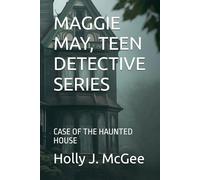 MAGGIE MAY, TEEN DETECTIVE SERIES: CASE OF THE HAUNTED HOUSE