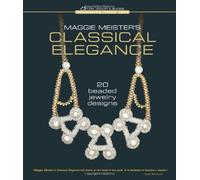 Maggie Meister's Classical Elegance: 20 Beaded Jewelry Designs: Beadweaving Master Class