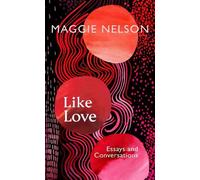 Maggie Nelson Like Love (Copertina rigida)