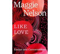 Maggie Nelson Like Love (Tascabile)