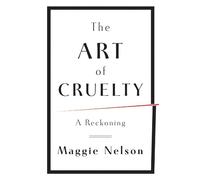Maggie Nelson The Art of Cruelty (Copertina rigida)
