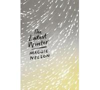 Maggie Nelson The Latest Winter (Tascabile)