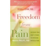 Maggie Phillips Peter A. Levine Freedom from Pain (Tascabile)