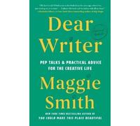 Dear Writer: Pep Talks & Practical Advice for the Creative Life
