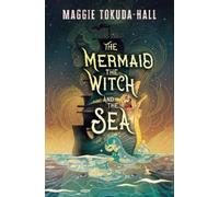 Maggie Tokuda-Hall The Mermaid, the Witch, and the Sea (Copertina rigida)