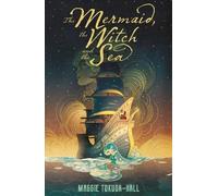 Maggie Tokuda-Hall The Mermaid, the Witch and the Sea (Tascabile)