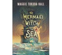 Maggie Tokuda-Hall The Mermaid, the Witch, and the Sea (Tascabile)