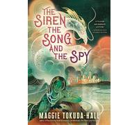Maggie Tokuda-Hall The Siren, the Song, and the Spy (Tascabile)