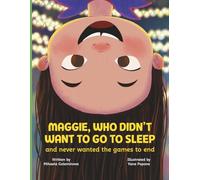 Maggie, Who Didn’t Want to Go to Sleep and Never Wanted the Games to End ( age 4-8): A Bedtime Story About a Little Girl Who Loves to Play and Learns the Magic of Rest + Relaxation Techniques