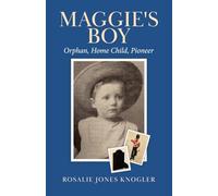 Maggie's Boy: Orphan, Home Child, Pioneer