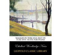 Maggio in Toscana May in Tuscany: suite for piano