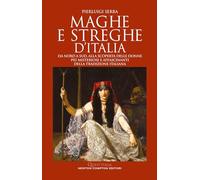 Maghe e streghe d'Italia. Da Nord a Sud, alla scoperta delle donne più misteriose e affascinanti della tradizione italiana